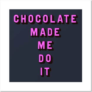 Chocolate made me do it Posters and Art